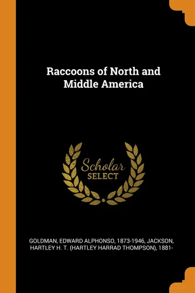 Обложка книги Raccoons of North and Middle America, Edward Alphonso Goldman, Hartley H. T. 1881- Jackson