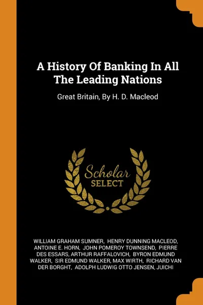 Обложка книги A History Of Banking In All The Leading Nations. Great Britain, By H. D. Macleod, William Graham Sumner