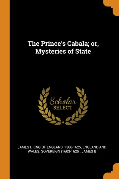 Обложка книги The Prince.s Cabala; or, Mysteries of State, England and Wales. Sovereign