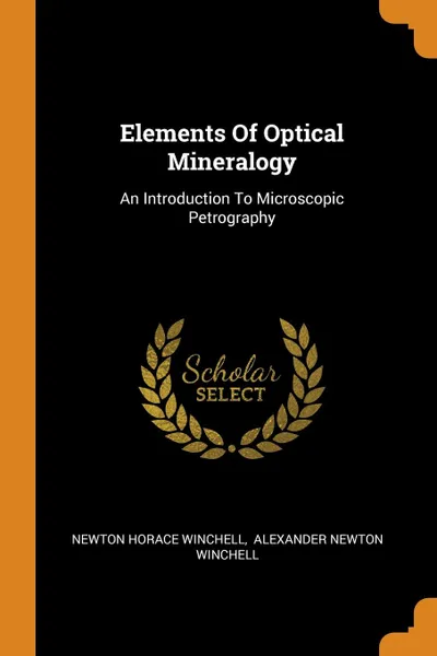 Обложка книги Elements Of Optical Mineralogy. An Introduction To Microscopic Petrography, Newton Horace Winchell