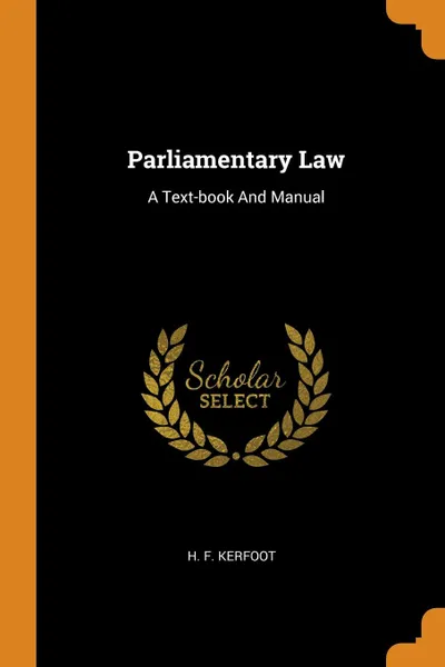 Обложка книги Parliamentary Law. A Text-book And Manual, H. F. Kerfoot