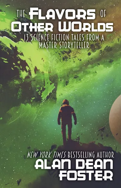 Обложка книги The Flavors of Other Worlds. 13 Science Fiction Tales from a Master Storyteller, Alan Dean Foster