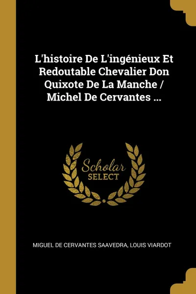 Обложка книги L.histoire De L.ingenieux Et Redoutable Chevalier Don Quixote De La Manche / Michel De Cervantes ..., Louis Viardot