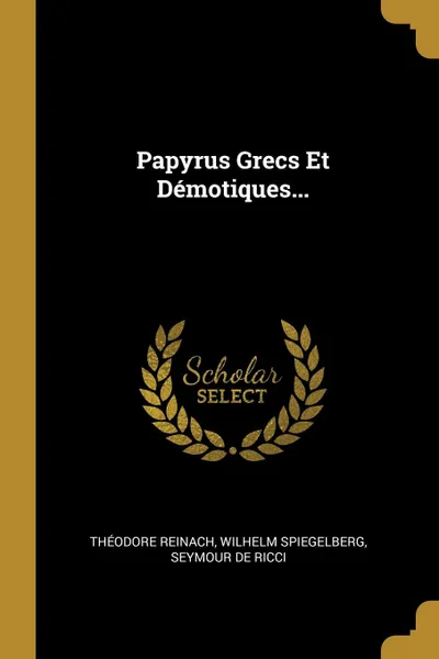 Обложка книги Papyrus Grecs Et Demotiques..., Théodore Reinach, Wilhelm Spiegelberg