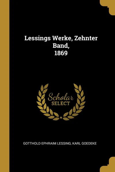 Обложка книги Lessings Werke, Zehnter Band,  1869, Gotthold Ephraim Lessing, Karl Goedeke