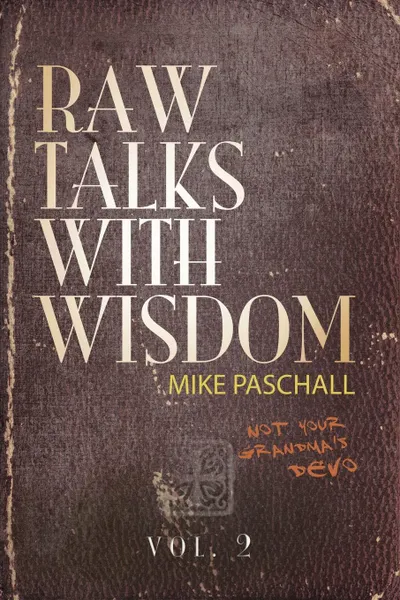 Обложка книги Raw Talks With Wisdom. Not Your Grandma.s Devo: Volume 2 (April, May, June), Michael Dean Paschall