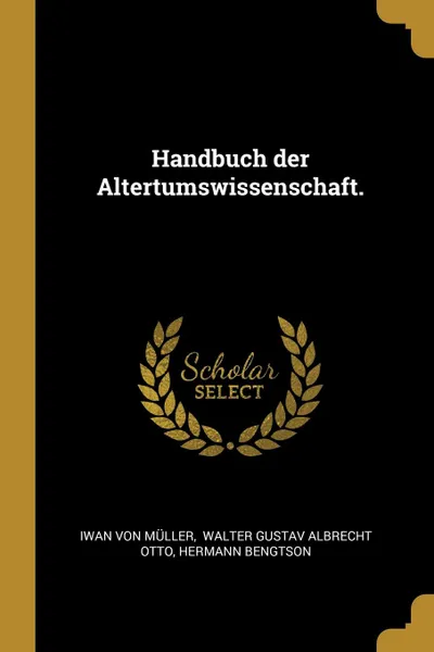 Обложка книги Handbuch der Altertumswissenschaft., Iwan von Müller, Hermann Bengtson