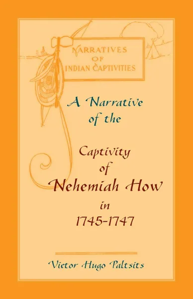 Обложка книги A Narrative of The Captivity of Nehemiah How in 1745-1747, Victor  Hugo Paltsits