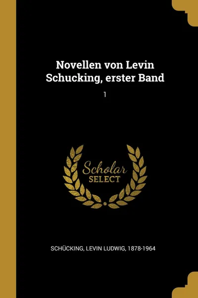 Обложка книги Novellen von Levin Schucking, erster Band. 1, Levin Ludwig Schücking