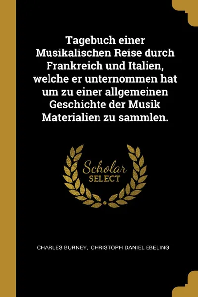 Обложка книги Tagebuch einer Musikalischen Reise durch Frankreich und Italien, welche er unternommen hat um zu einer allgemeinen Geschichte der Musik Materialien zu sammlen., Charles Burney