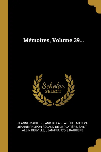 Обложка книги Memoires, Volume 39..., Saint-Albin Berville