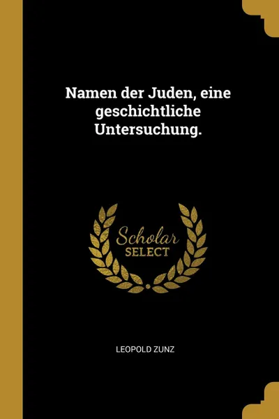 Обложка книги Namen der Juden, eine geschichtliche Untersuchung., Leopold Zunz