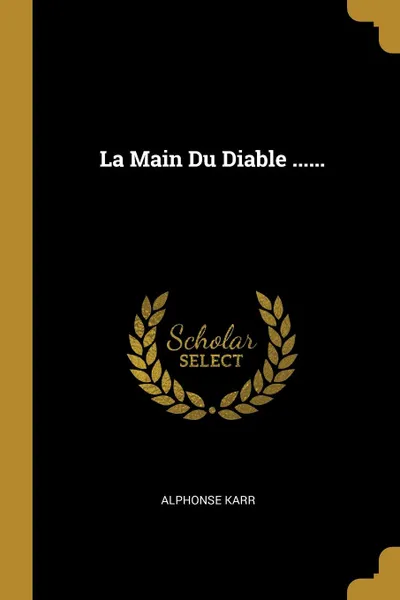 Обложка книги La Main Du Diable ......, Alphonse Karr