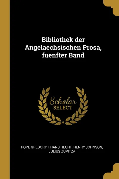 Обложка книги Bibliothek der Angelaechsischen Prosa, fuenfter Band, Pope Gregory I, Hans Hecht, Henry Johnson