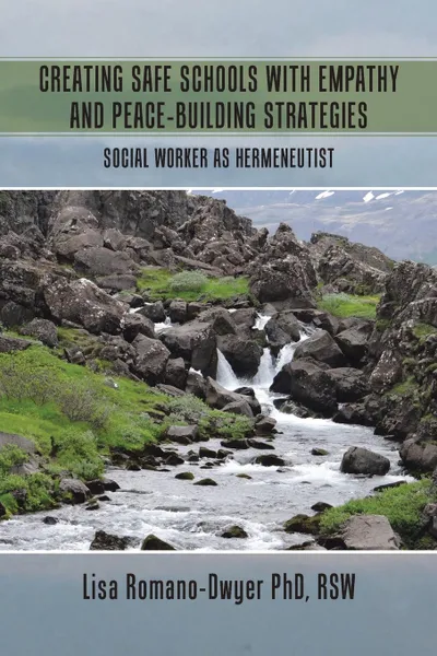 Обложка книги Creating Safe Schools With Empathy And Peace-building Strategies. Social Worker As Hermeneutist, Lisa Romano-Dwyer PhD.