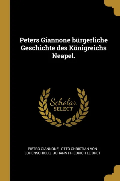 Обложка книги Peters Giannone burgerliche Geschichte des Konigreichs Neapel., Pietro Giannone