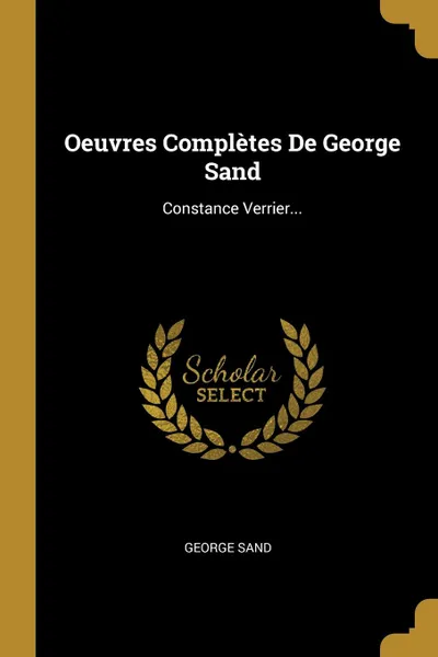 Обложка книги Oeuvres Completes De George Sand. Constance Verrier..., George Sand
