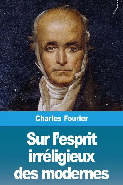 Обложка книги Sur l.esprit irreligieux des modernes, Charles Fourier