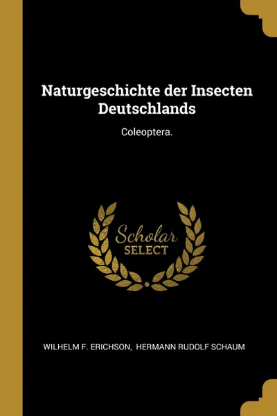 Обложка книги Naturgeschichte der Insecten Deutschlands. Coleoptera., Wilhelm F. Erichson