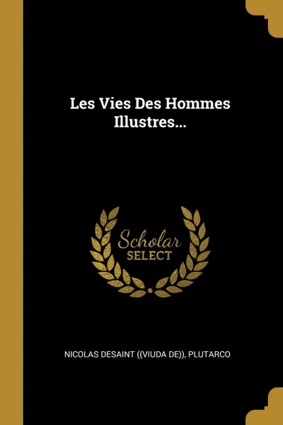 Обложка книги Les Vies Des Hommes Illustres..., Plutarco