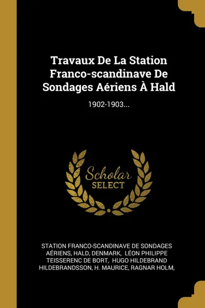 Обложка книги Travaux De La Station Franco-scandinave De Sondages Aeriens A Hald. 1902-1903..., Hald, Denmark