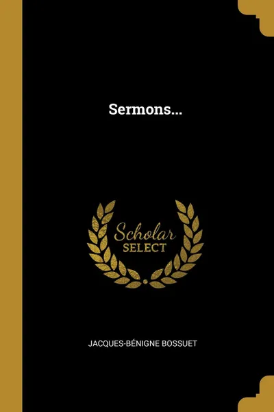 Обложка книги Sermons..., Jacques-Bénigne Bossuet