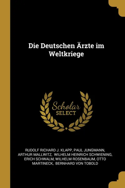 Обложка книги Die Deutschen Arzte im Weltkriege, Paul Jungmann, Arthur Mallwitz