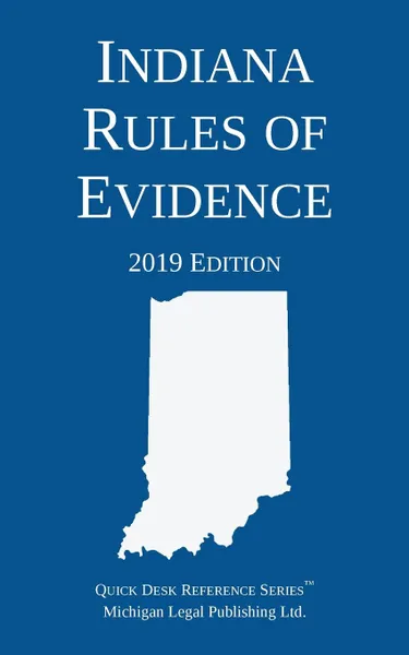 Обложка книги Indiana Rules of Evidence; 2019 Edition, Michigan Legal Publishing Ltd.