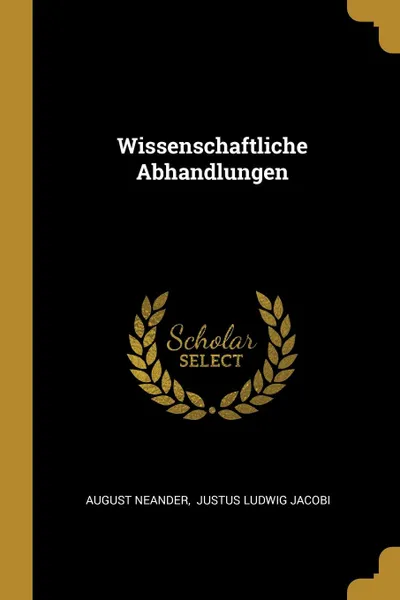Обложка книги Wissenschaftliche Abhandlungen, August Neander