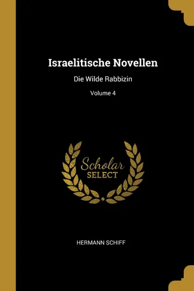 Обложка книги Israelitische Novellen. Die Wilde Rabbizin; Volume 4, Hermann Schiff