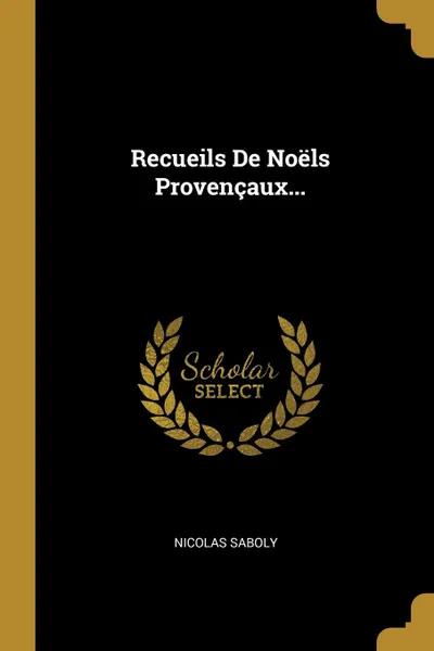 Обложка книги Recueils De Noels Provencaux..., Nicolas Saboly