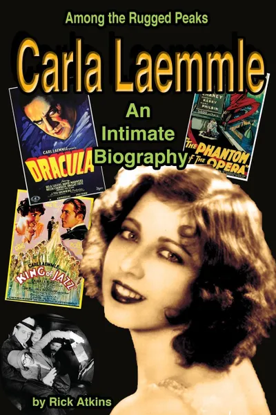 Обложка книги Among the Rugged Peaks. An Intimate Biography of Carla Laemmle, Rick Atkins