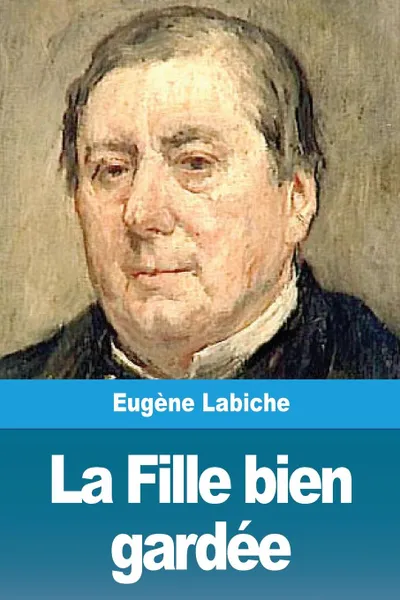 Обложка книги La Fille bien gardee, Eugène Labiche