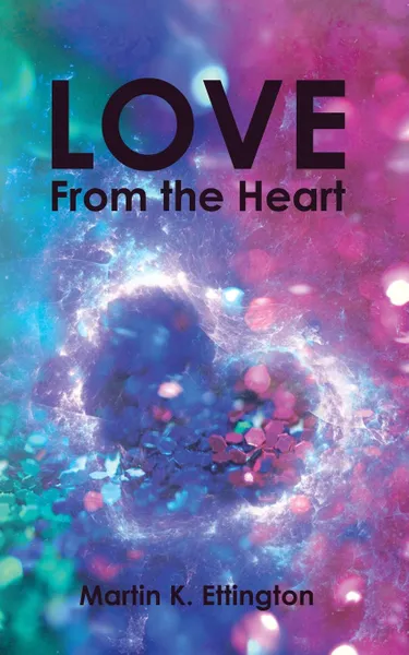 Обложка книги Love From the Heart, Martin K. Ettington