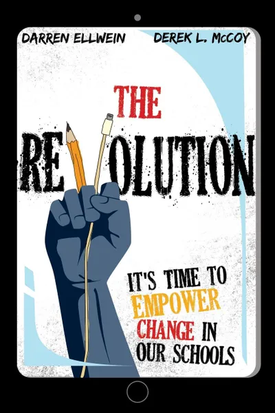 Обложка книги The Revolution. It.s Time to Empower Change in Our Schools, Darren Ellwein, Derek L McCoy