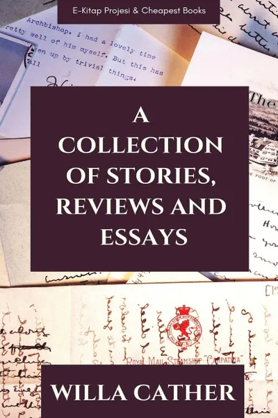 Обложка книги A Collection of Stories, Reviews and Essays, Willa Cather
