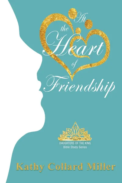 Обложка книги At the Heart of Friendship, Kathy Collard Miller