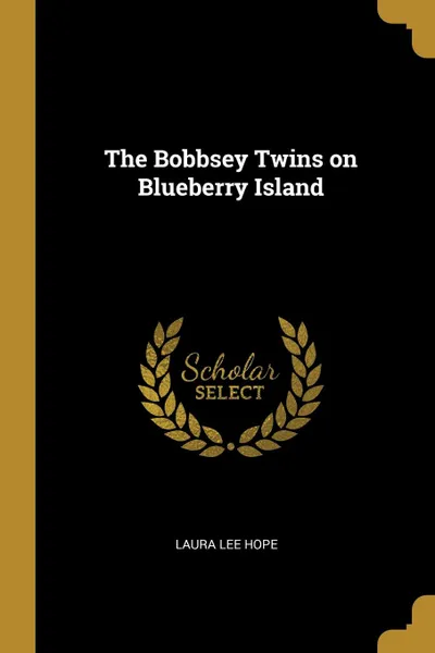 Обложка книги The Bobbsey Twins on Blueberry Island, Laura Lee Hope