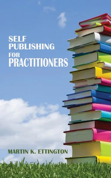 Обложка книги Self Publishing for Practitioners, Martin K. Ettington