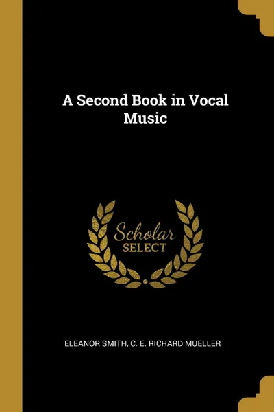 Обложка книги A Second Book in Vocal Music, C. E. Richard Mueller Eleanor Smith