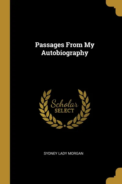 Обложка книги Passages From My Autobiography, Sydney Lady Morgan