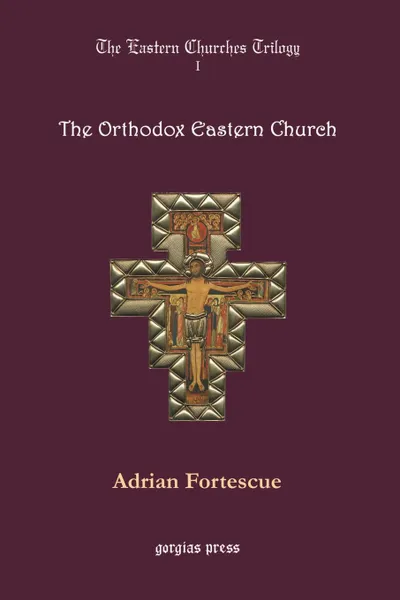 Обложка книги The Orthodox Eastern Church, Adrian Fortescue