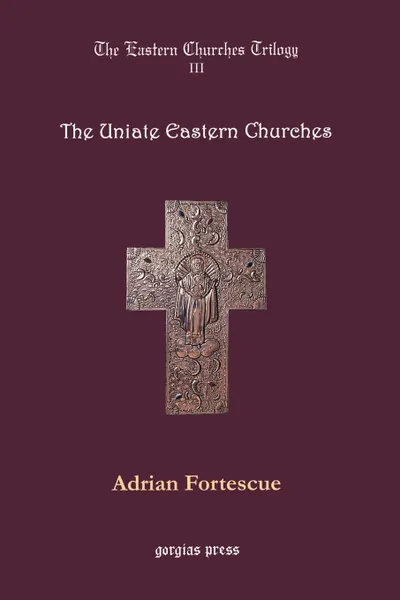 Обложка книги The Uniate Eastern Churches, Adrian Fortescue