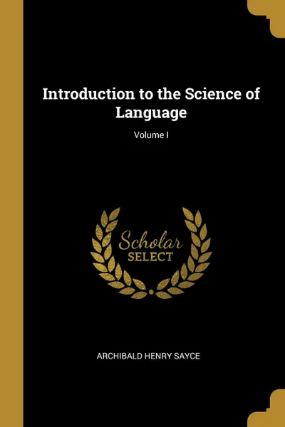 Обложка книги Introduction to the Science of Language; Volume I, Archibald Henry Sayce