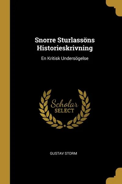 Обложка книги Snorre Sturlassons Historieskrivning. En Kritisk Undersogelse, Gustav Storm