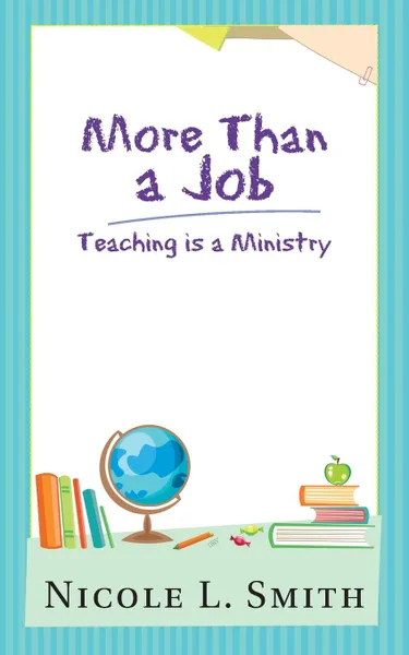 Обложка книги More Than a Job. Teaching Is a Ministry, Nicole L. Smith