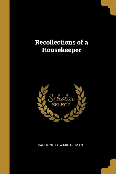 Обложка книги Recollections of a Housekeeper, Caroline Howard Gilman