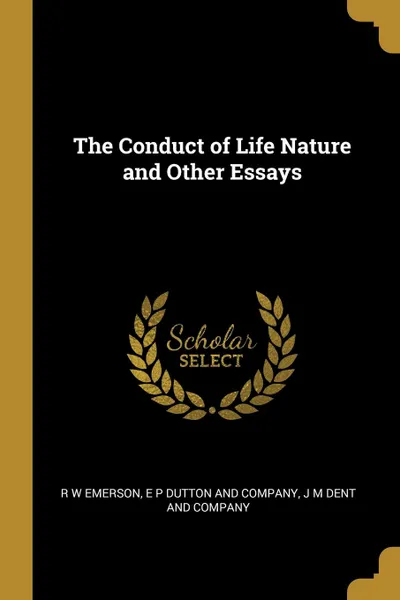 Обложка книги The Conduct of Life Nature and Other Essays, R W Emerson