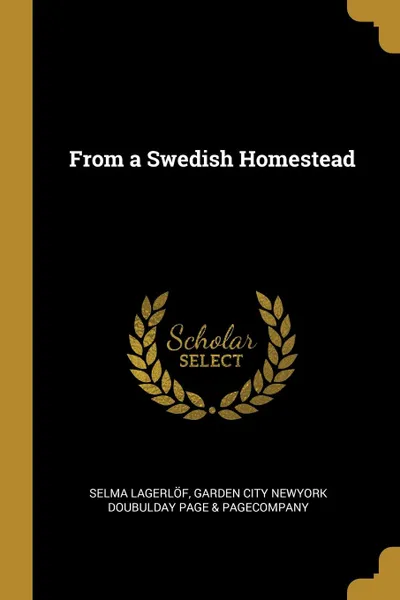 Обложка книги From a Swedish Homestead, Selma Lagerlöf