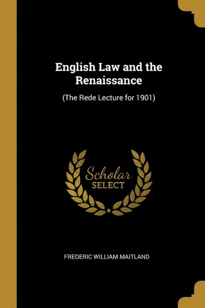 Обложка книги English Law and the Renaissance. (The Rede Lecture for 1901), Frederic William Maitland